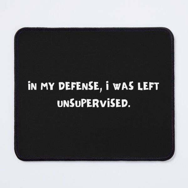 Item preview, In my defense, I was left unsupervised. designed and sold by Flim ZX.