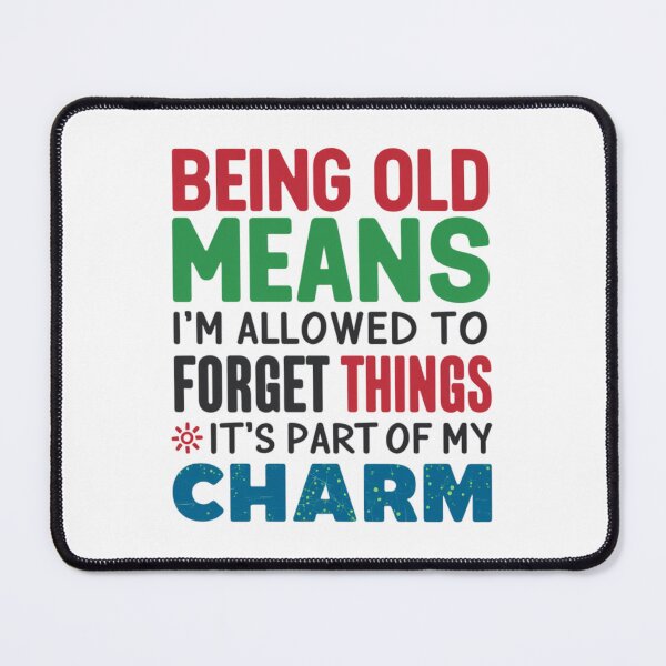 Item preview, Being Old means I'm allowed to forget things. It's part of my CHARM" designed and sold by 123ks.