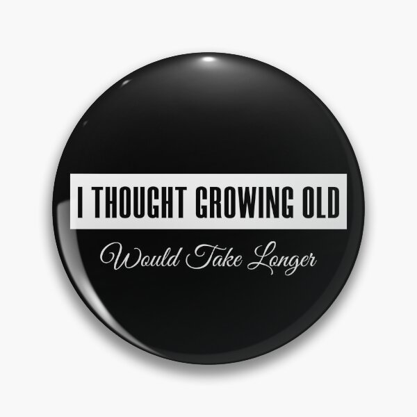 Item preview, I Thought Growing Old Would Take Longer designed and sold by KaiLabsArt.