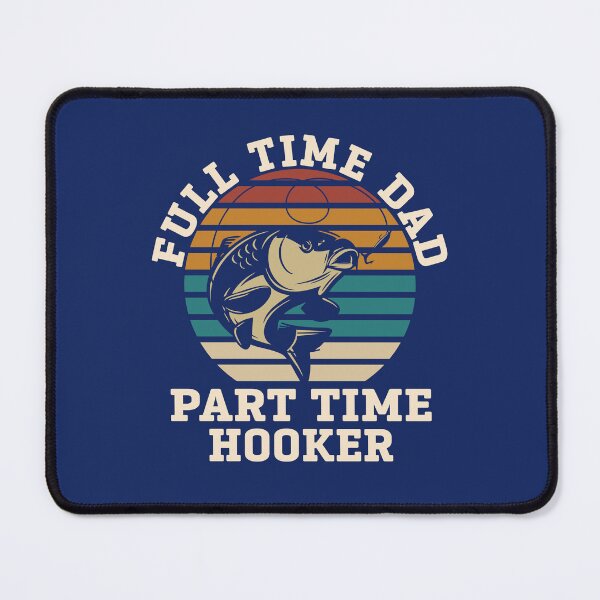 Item preview, Fishing Funny Full Time Dad Part Time Hooker Fisher Dad Joke designed and sold by alenaz.