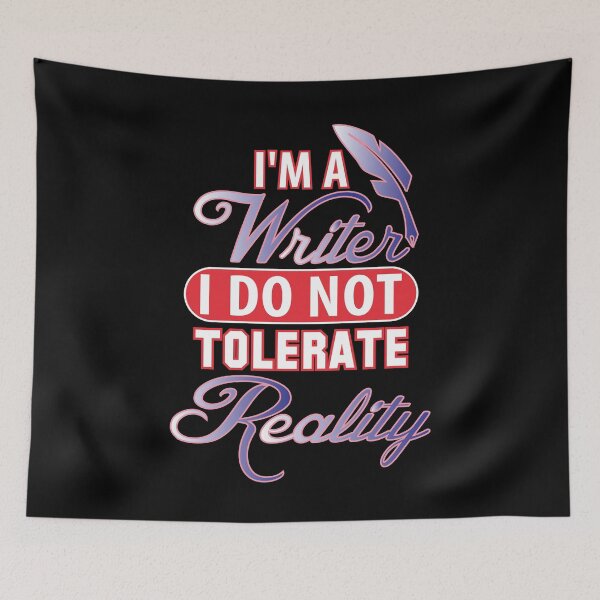 Item preview, I Am A Writer I Do Not Tolerate Reality designed and sold by Maria Garcia.