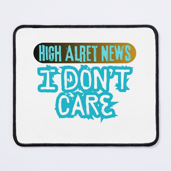 Item preview, Hihg Alert News i don't Care designed and sold by CGBRANDS.