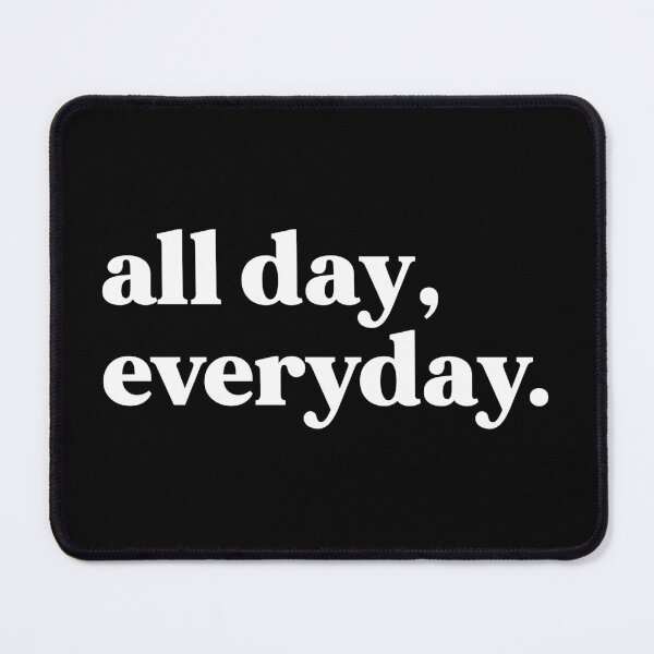 Item preview, All day every day designed and sold by weirdly weird.