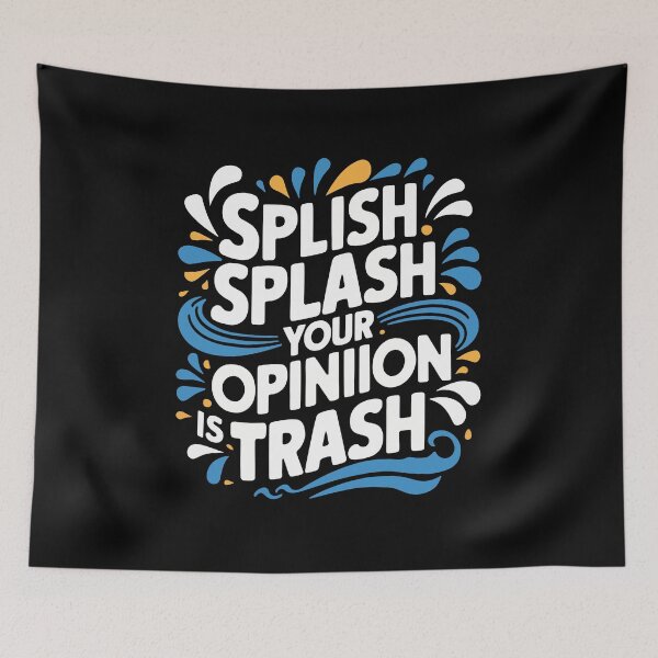 Item preview, Splish Splash Your Opinion is Trash designed and sold by oumayma mokrane.