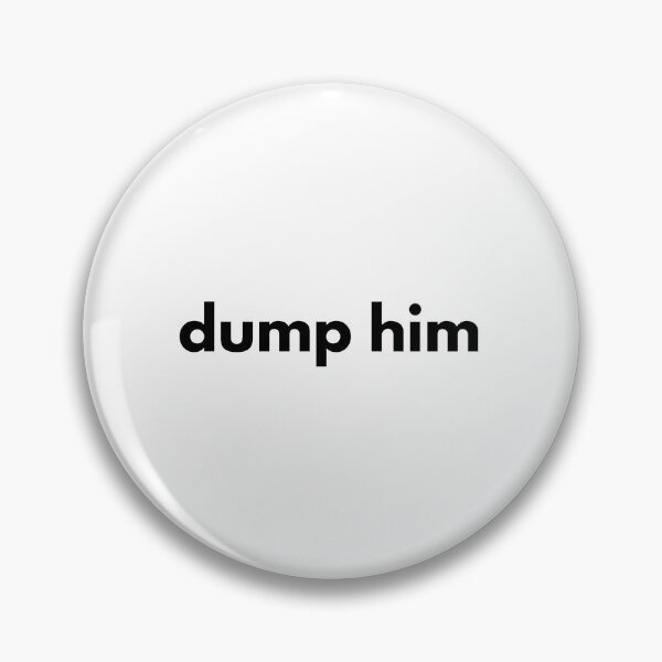 Item preview, Dump Him designed and sold by kendellas.