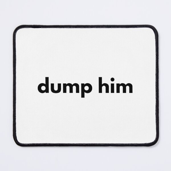 Item preview, Dump Him designed and sold by kendellas.