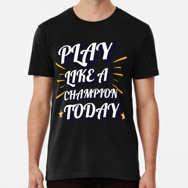 Play like a champion today t shirt store