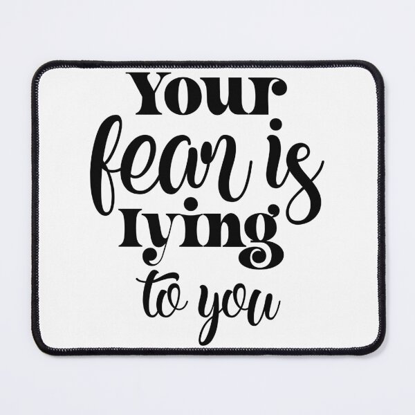 Item preview, Your fear is lying to you designed and sold by FlutterByH.