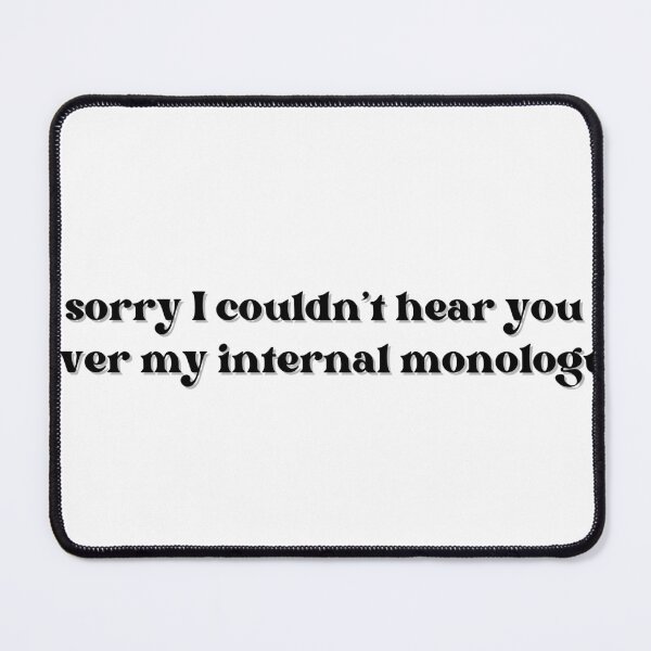 Item preview, "Sorry I Couldn't Hear You Over My Internal Monologue" designed and sold by KianaBrett.