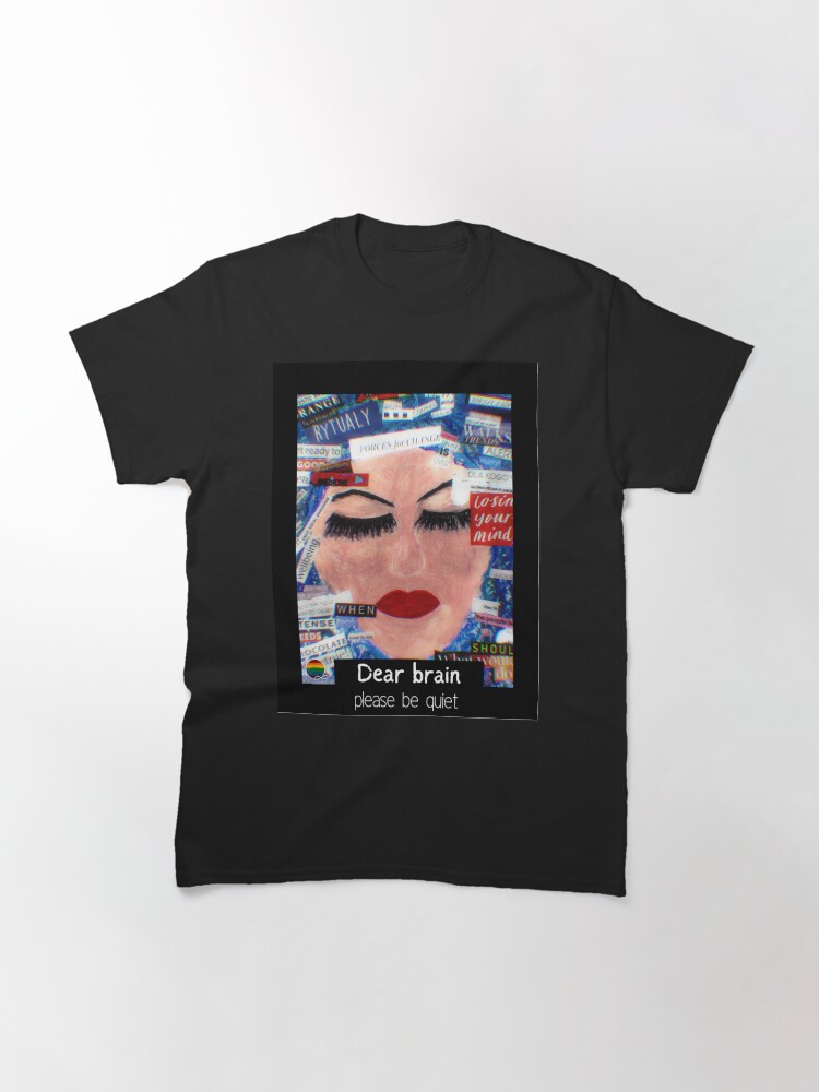 Thumbnail 3 of 7, Classic T-Shirt, Dear brain please be quiet: hand painted oil pastel mixed media art collage digitally altered designed and sold by adzik.