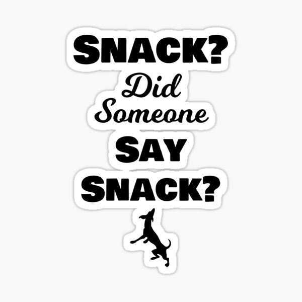 Snack did someone say snack Sticker