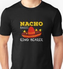 Nacho Basic Ring Bearer | ring bearer shirt | ring bearer gifts | ring bearer gifts for boys | ring bearer kids | wedding gift idea | wedding gift for son | wedding gift boy | ring bearer kids Unisex T-Shirt
