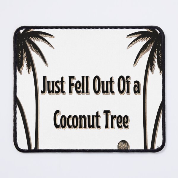 Item preview, Just Fell Out Of a Coconut Tree designed and sold by Hen-C-Art.