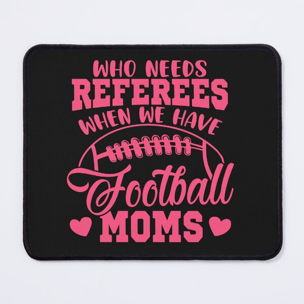 Item preview, Who Needs Referees When We Have Football Moms designed and sold by AlienOccupation.