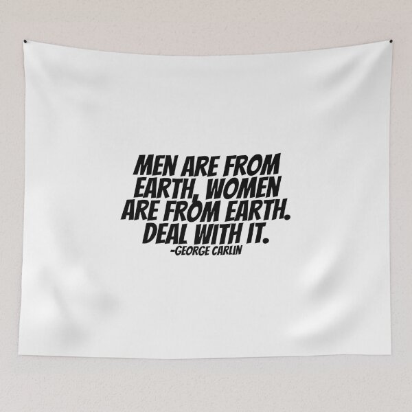 Item preview, George Carlin - Men Are From Earth, Women Are From Earth. Deal With It.  designed and sold by CharmStudio.