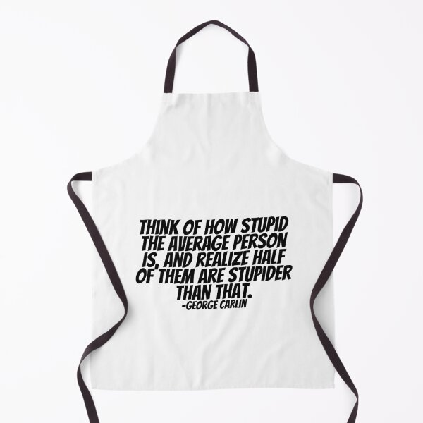 Item preview, George Carlin - Think Of How Stupid The Average Person Is, And Realize Half Of Them Are Stupider Than That. designed and sold by CharmStudio.