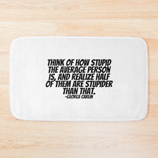 Item preview, George Carlin - Think Of How Stupid The Average Person Is, And Realize Half Of Them Are Stupider Than That.  designed and sold by CharmStudio.