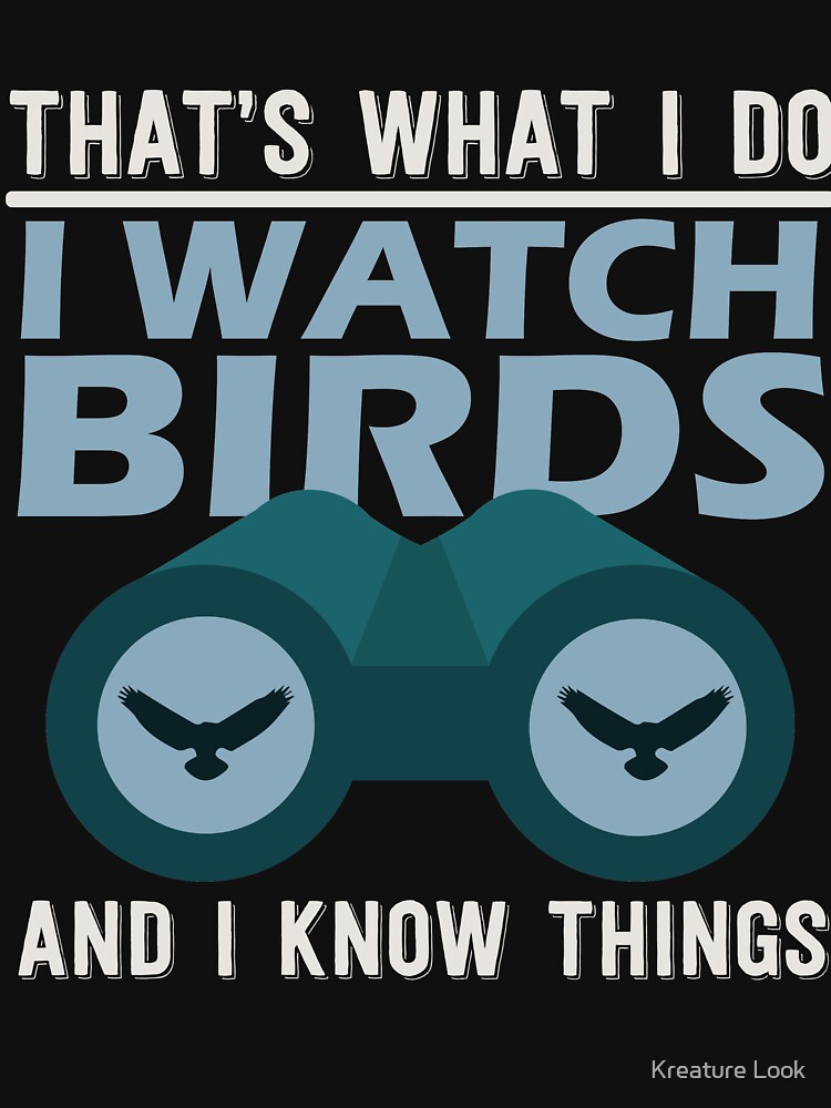 Birding T Shirt I Watch Birds and I Know Things Gifts for 