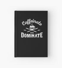 Caffeinate And Dominate Hardcover Journal