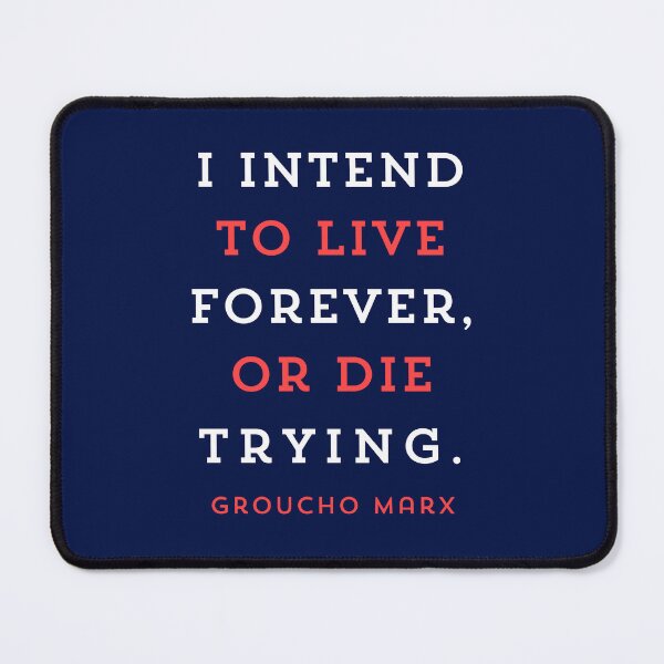 Item preview, Groucho Marx quote: I intend to live forever, or die trying. designed and sold by artbleed.