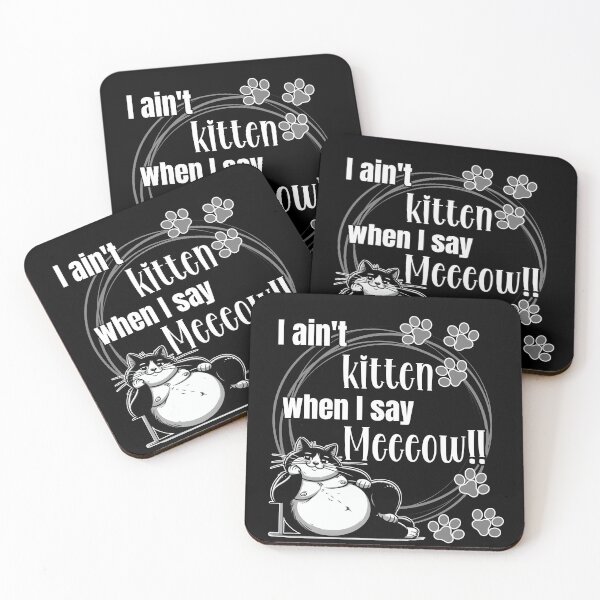 Item preview, I ain't kitten when I say MEEEOW!! designed and sold by Fr0mtheMachine.