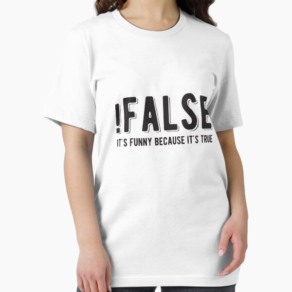 !FALSE it's funny because it's true - Funny Programming Jokes - Light Color Essential T-Shirt