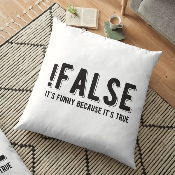 !FALSE it's funny because it's true - Funny Programming Jokes - Light Color Floor Pillow