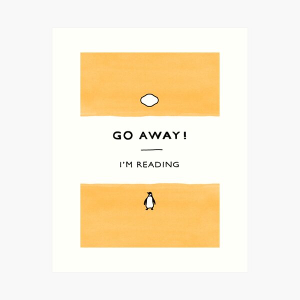 Go Away! I'm Reading - Penguin Classic Book - Book Lover, Book Quote Art Print