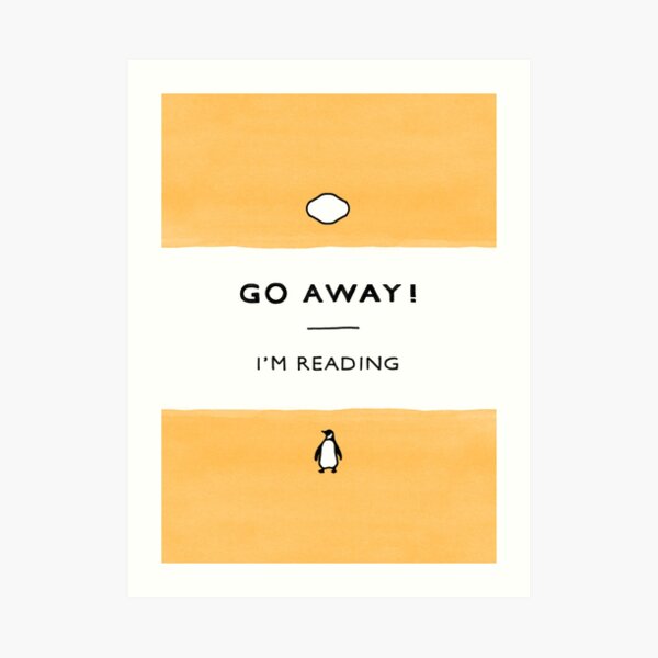 Go Away! I'm Reading - Penguin Classic Book - Book Lover, Book Quote Art Print