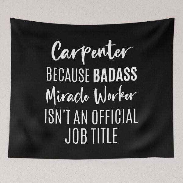 Aperçu de l'œuvre Carpenter, parce que Badass Miracle Worker n'est pas un titre de poste officiel, Funny Carpenter. créée et vendue par AAMDesigns.