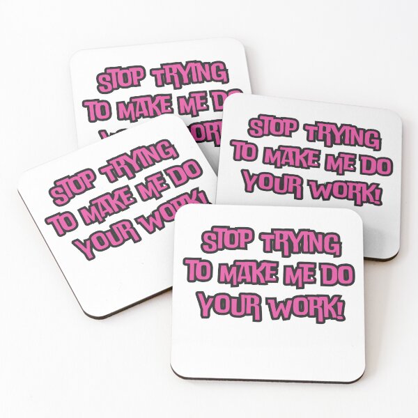 Item preview, Stop Trying to Make Me do Your Work! designed and sold by AngelArtss.