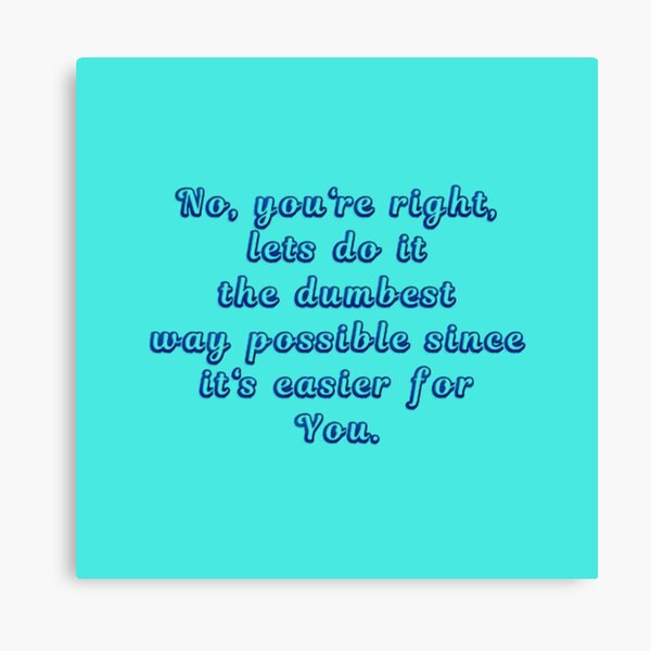 Item preview, No, You're Right... designed and sold by BougieSouthern.
