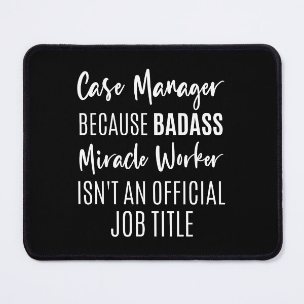 Item preview, Case Manager, Case Manager Because Badass Miracle Worker Isn't An Official Job Title, funny Case Manager. designed and sold by AAMDesigns.