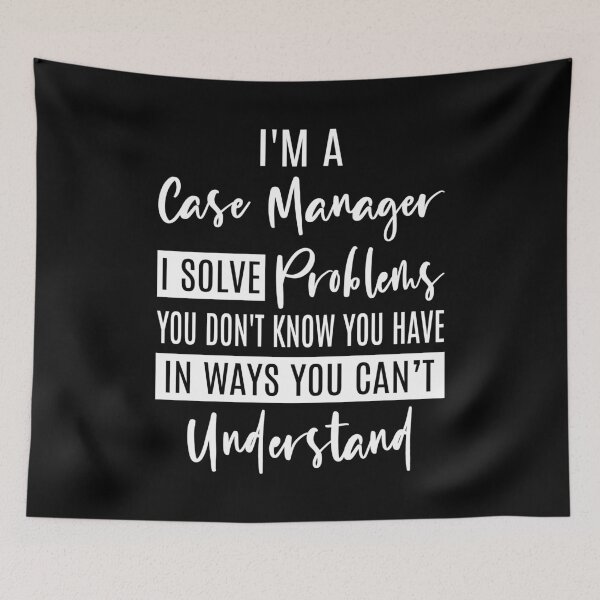 Item preview, Case Manager, I am a Case manager I Solve Problems You Don't Know You Have in Ways You Can't Understand, funny Case Manager. designed and sold by AAMDesigns.