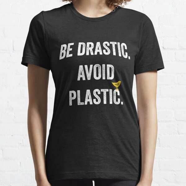 Be Drastic Avoid Plastic Shirt Mother Earth Shirt Essential T-Shirt