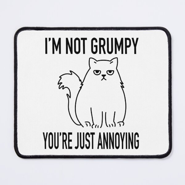 Item preview, I'm Not Grumpy, You're Just Annoying Funny Cat designed and sold by ChuckleApparel.