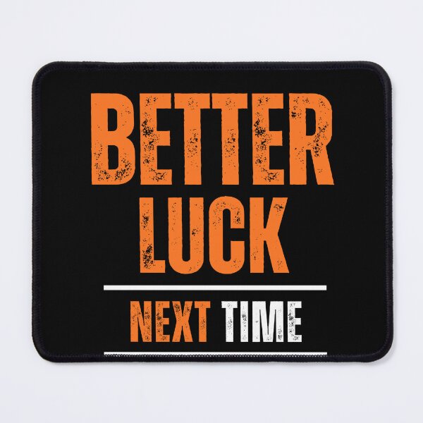 Item preview, Better Luck Next Time designed and sold by PulsePop.