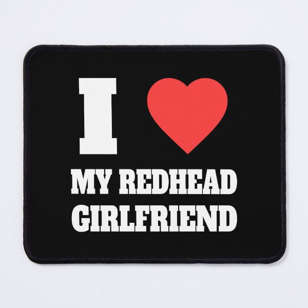 Item preview, I Love My Redhead Girlfriend! Redhead Humorous White And Black designed and sold by PMCreative.