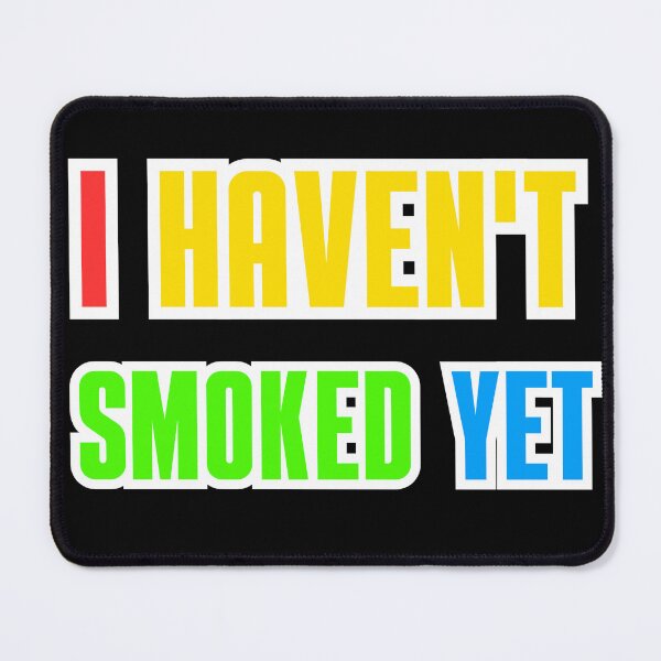 Item preview, I haven't smoked yet designed and sold by ELK20.
