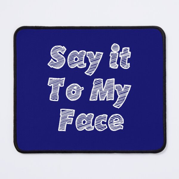 Item preview, Say it to my face designed and sold by Argon Shop.