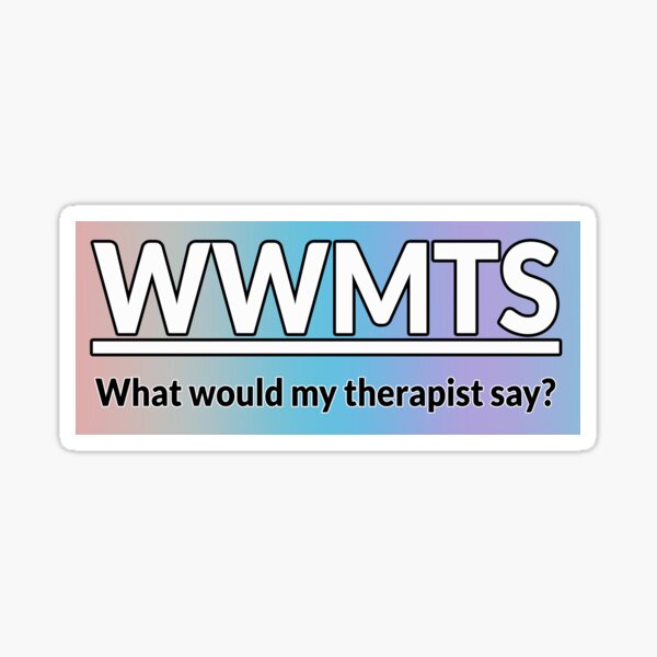 What would my therapist say RAINBOW Sticker