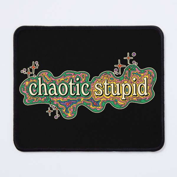 Item preview, Chaotic Stupid designed and sold by maddi-go-lucky.