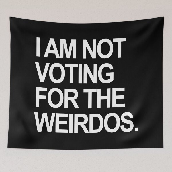 Artikelvorschau, I am not voting for the weirdos - BLACK AND WHITE entworfen und verkauft von Thelittlelord.