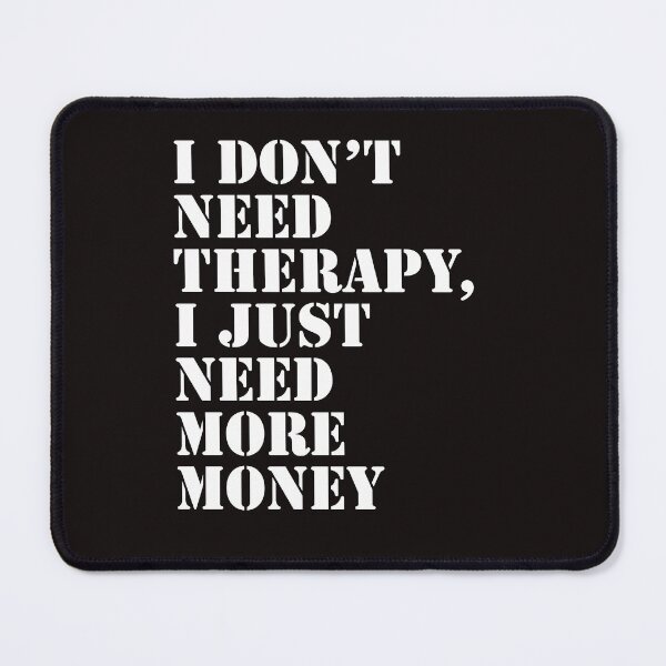 Item preview, I don't need therapy, I just need more money T shirt designed and sold by Delights200.