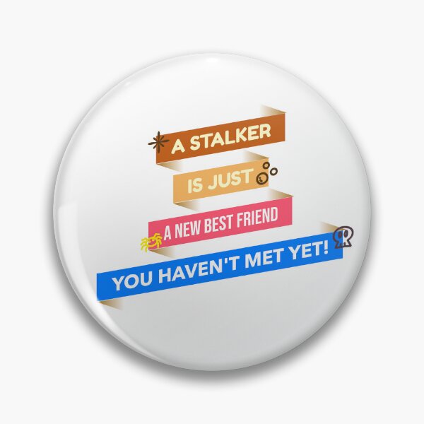Item preview, A Stalker Is Just A New Best Friend You Haven't Met Yet! designed and sold by KlymCreations.