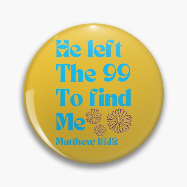 Item preview, He left the 99 to find me Matthew 18:12 designed and sold by Michele Plante.