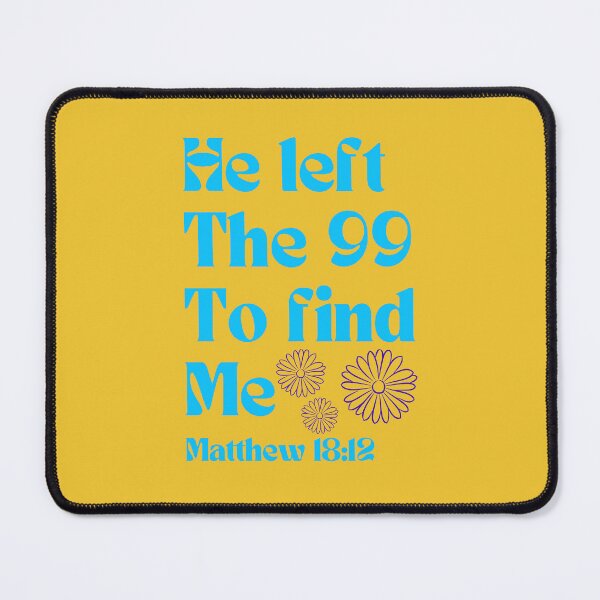 Item preview, He left the 99 to find me Matthew 18:12 designed and sold by Michele Plante.