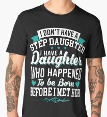 I Don't Have Stepdaughter Funny Gift for Stepdad T-shirt Men's Premium T-Shirt