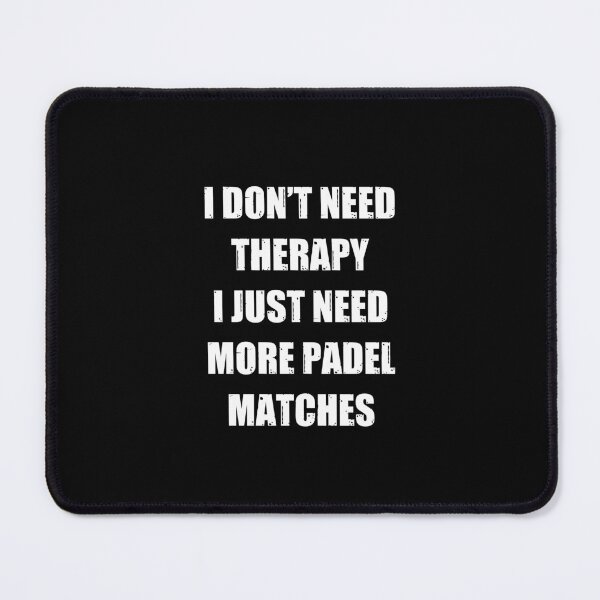 Item preview, I Don't Need Therapy I Just Need More Padel Matches Gift Padel designed and sold by Captain Mood.