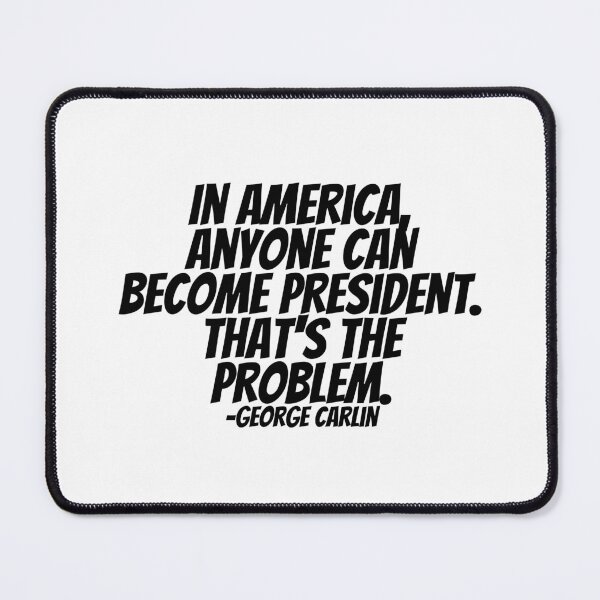 Item preview, George Carlin - In America, Anyone Can Become President. That's The Problem.  designed and sold by CharmStudio.